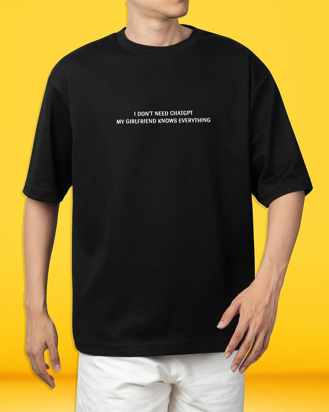 I Don’t Need ChatGPT, My Girlfriend Knows Everything | Printed Tee for Men & Women