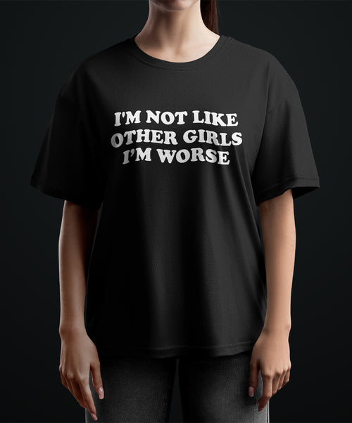 Not Like Other Girls I'm Worse Women’s Oversized 240 GSM Cotton T-Shirt – Trendy Statement Tee