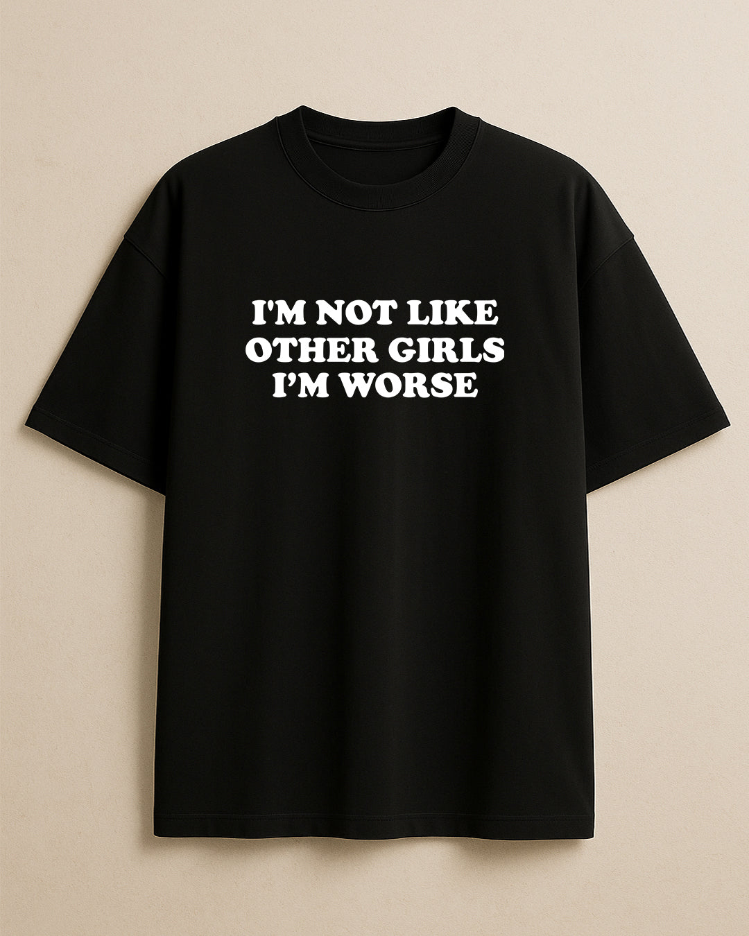 Not Like Other Girls I'm Worse Women’s Oversized 240 GSM Cotton T-Shirt – Trendy Statement Tee