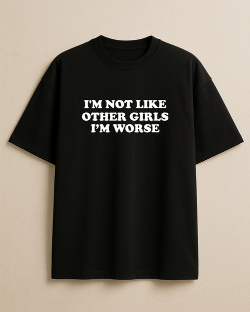 Not Like Other Girls I'm Worse Women’s Oversized 240 GSM Cotton T-Shirt – Trendy Statement Tee