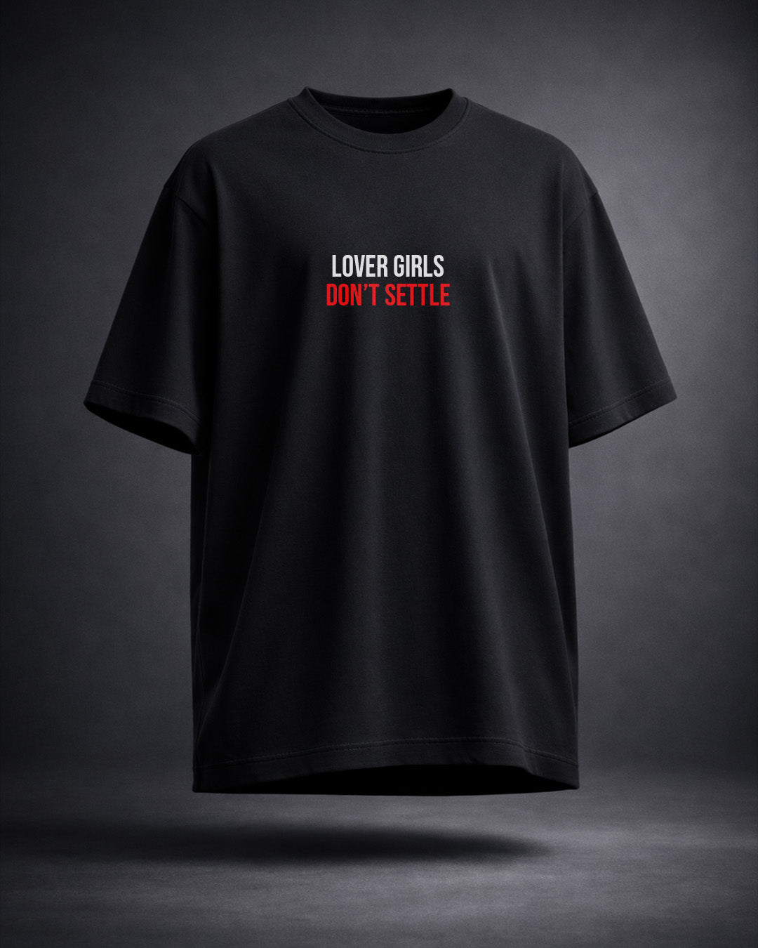 Lover Girls Don’t Settle Oversized T-Shirt – Empowered Women Streetwear