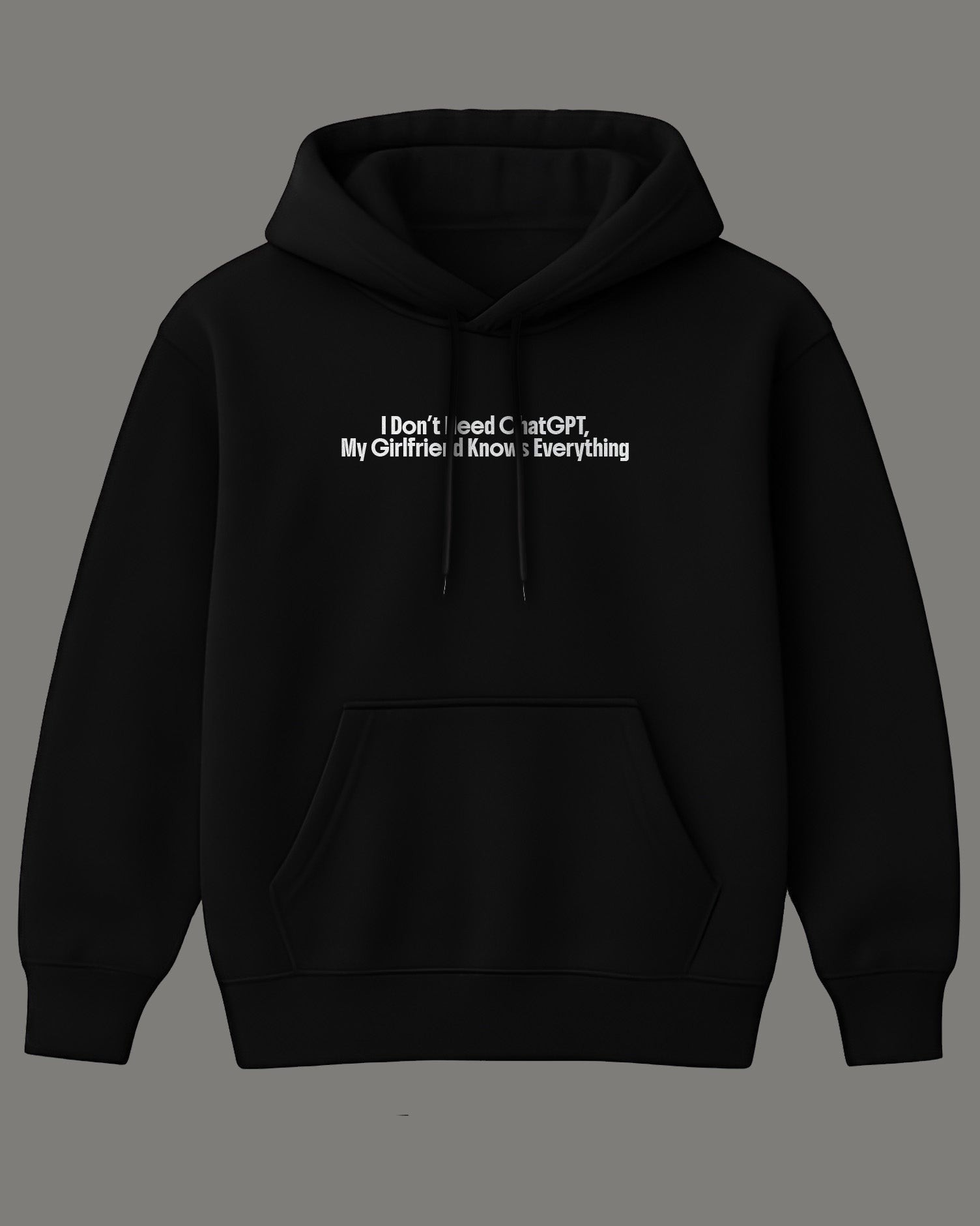 I Don’t Need ChatGPT, My Girlfriend Knows Everything Hoodie