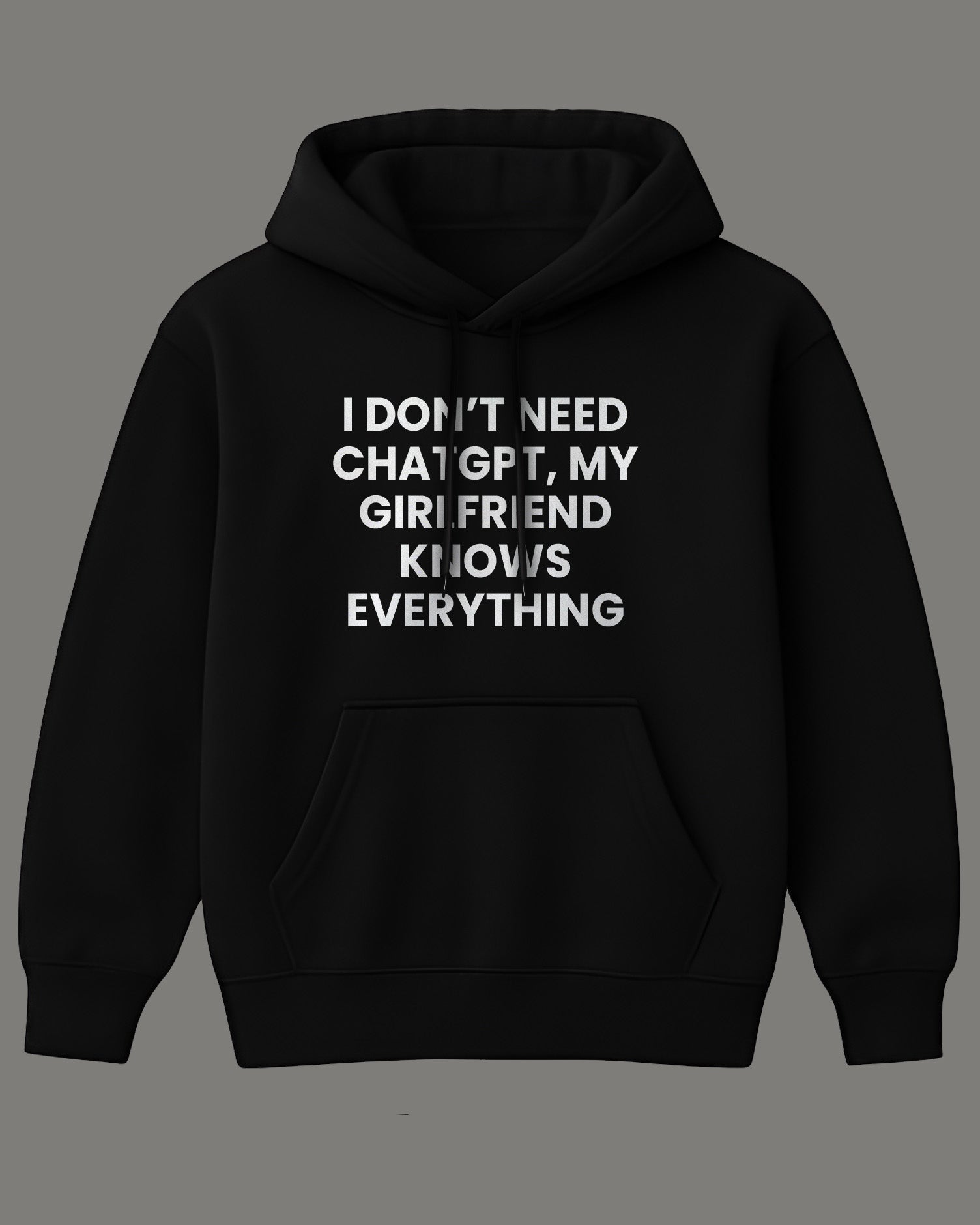I Don’t Need ChatGPT, My Girlfriend Knows Everything Hoodie