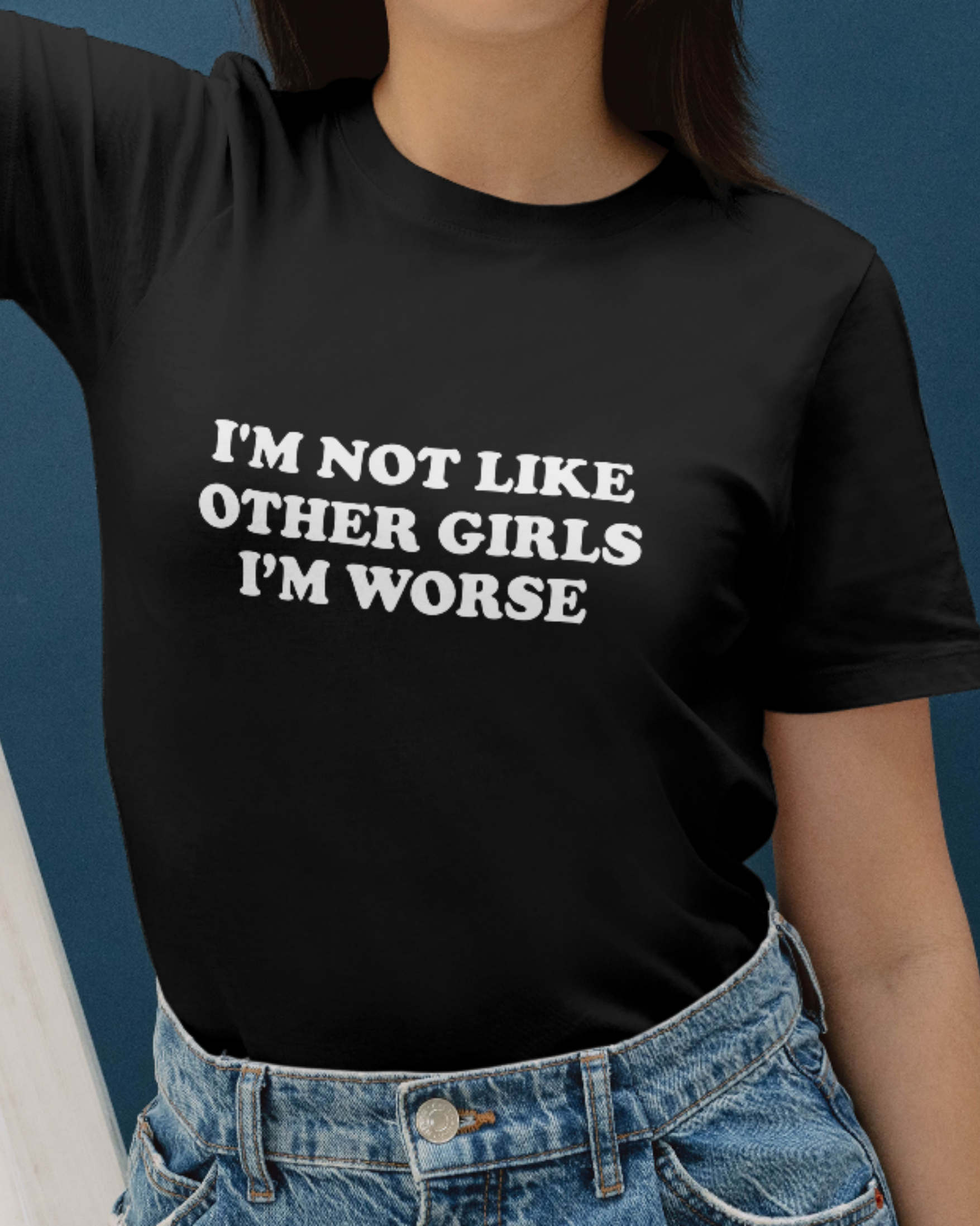 I am not like other girls I'm Worse Women’s T-Shirt – Trendy Statement Tee